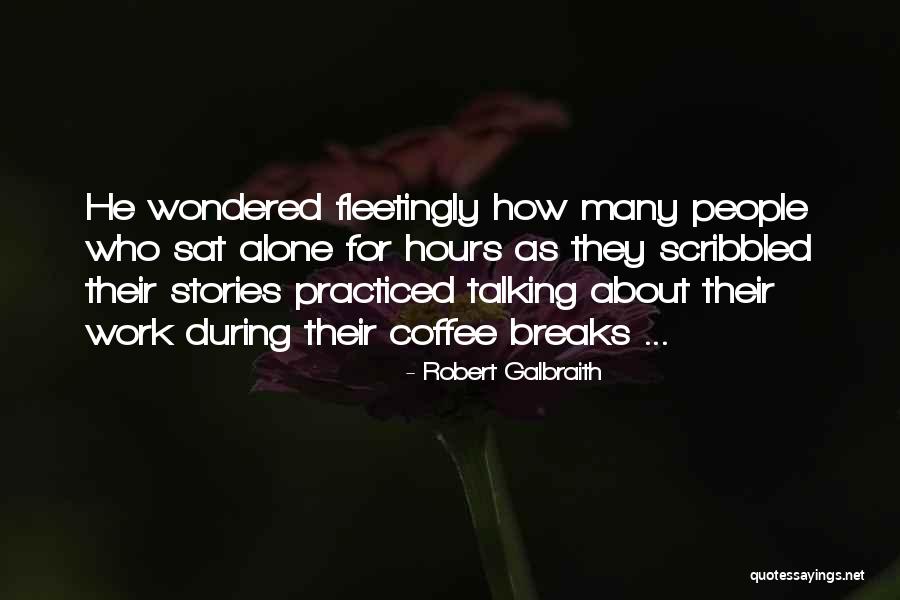 Breaks From Work Quotes By Robert Galbraith Breaks From Work Quotes By Robert Galbraith