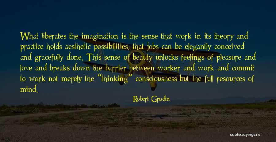 Breaks From Work Quotes By Robert Grudin Breaks From Work Quotes By Robert Grudin