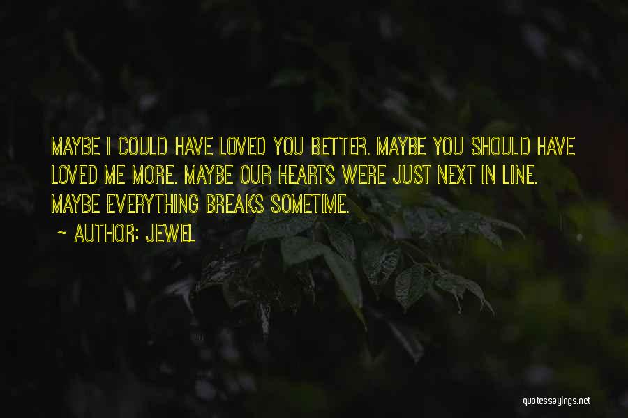 Breaks In Love Quotes By Jewel