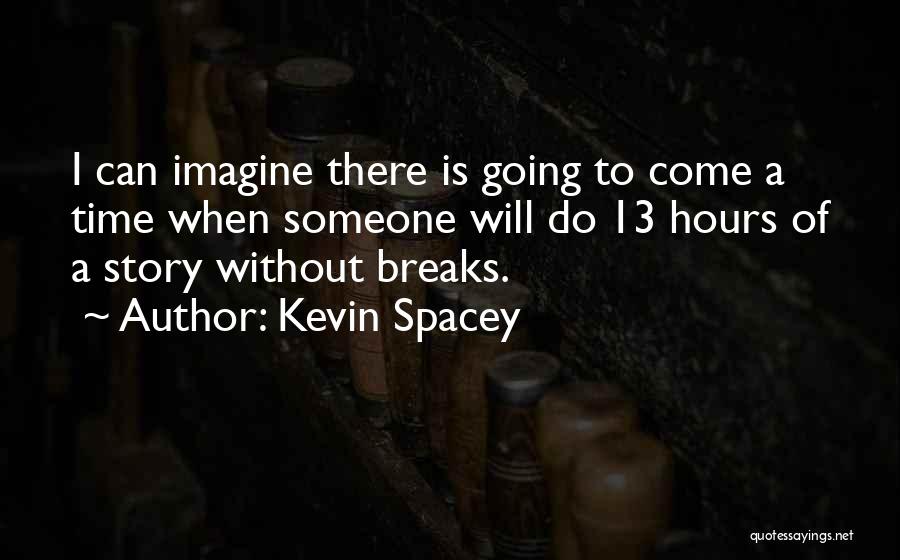 Breaks Quotes By Kevin Spacey