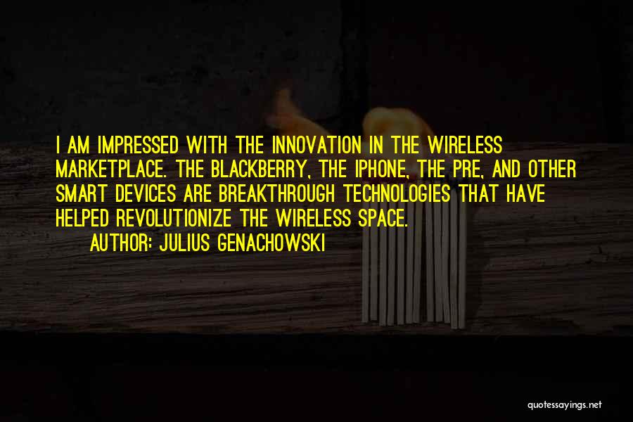 Breakthrough Innovation Quotes By Julius Genachowski