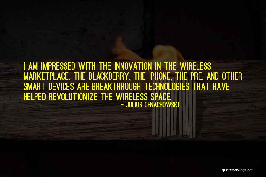 Breakthrough Innovation Quotes By Julius Genachowski