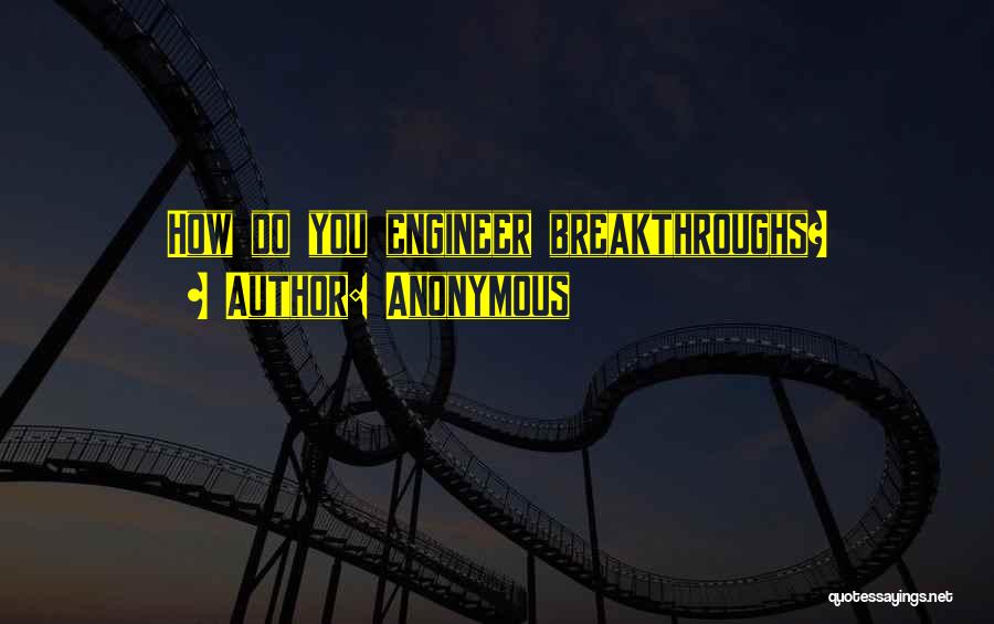 Breakthroughs Quotes By Anonymous