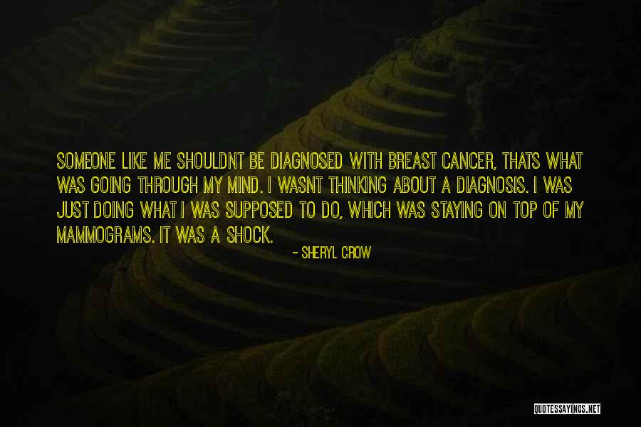 Breast Cancer Diagnosis Quotes By Sheryl Crow