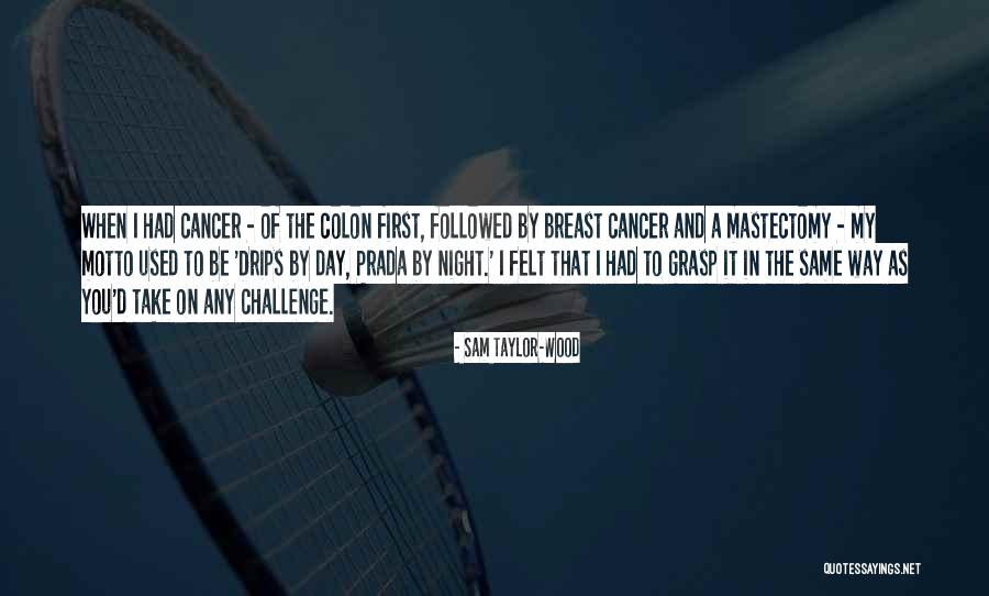 Breast Cancer Mastectomy Quotes By Sam Taylor-Wood Breast Cancer Mastectomy Quotes By Sam Taylor-Wood