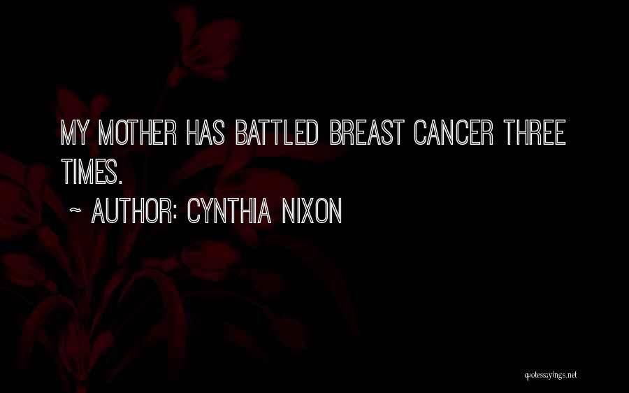 Breast Cancer Quotes By Cynthia Nixon