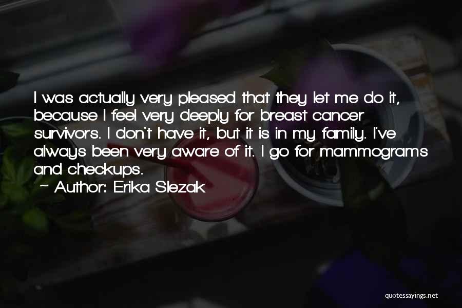 Breast Cancer Survivors Quotes By Erika Slezak
