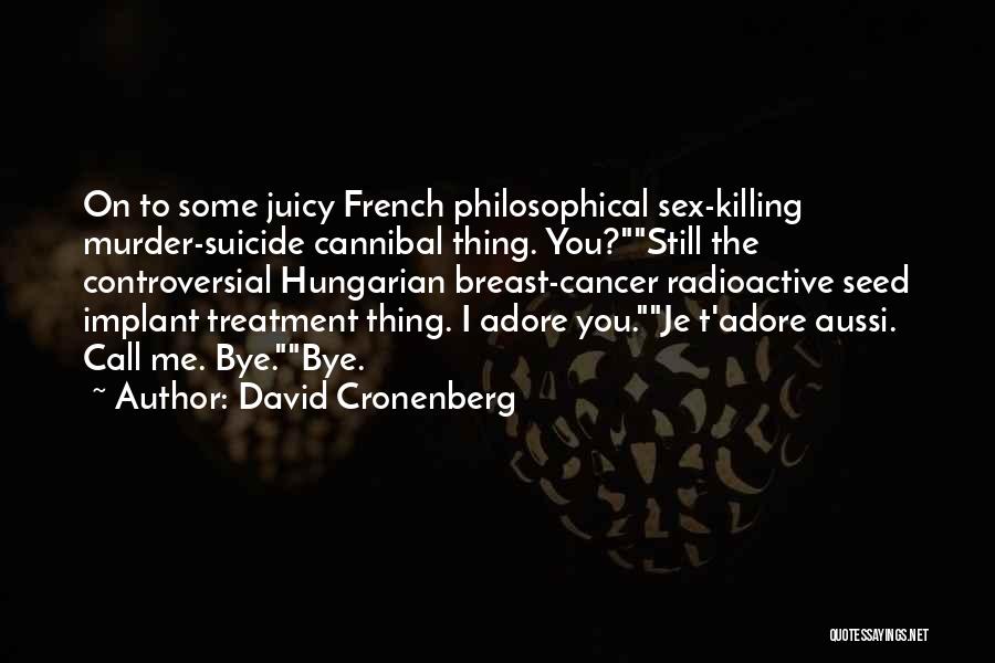 Breast Cancer Treatment Quotes By David Cronenberg