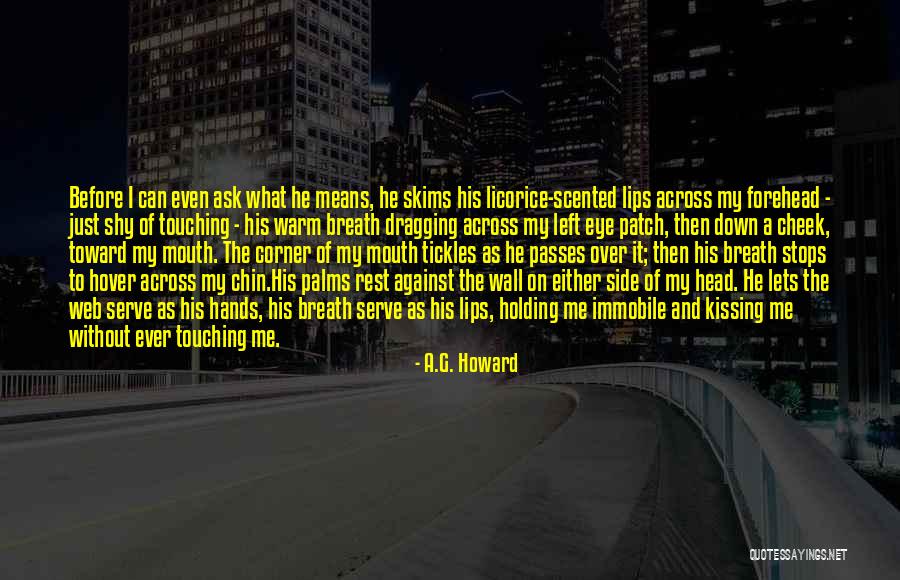 Breath Holding Quotes By A.G. Howard Breath Holding Quotes By A.G. Howard