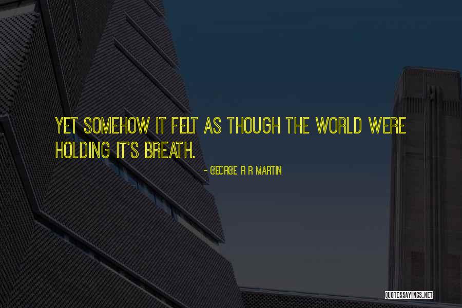 Breath Holding Quotes By George R R Martin
