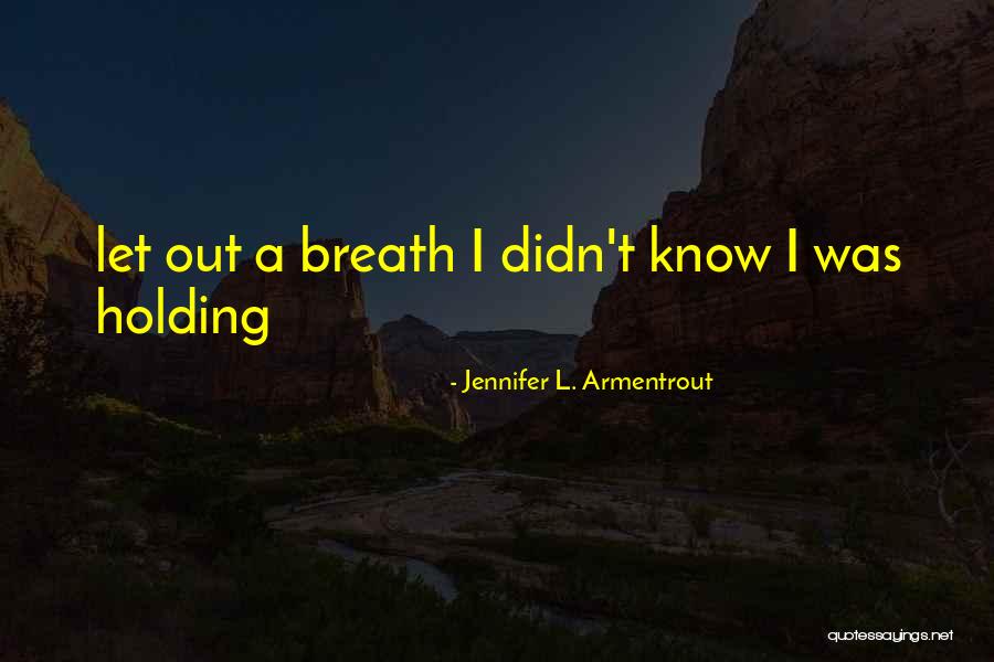 Breath Holding Quotes By Jennifer L. Armentrout Breath Holding Quotes By Jennifer L. Armentrout