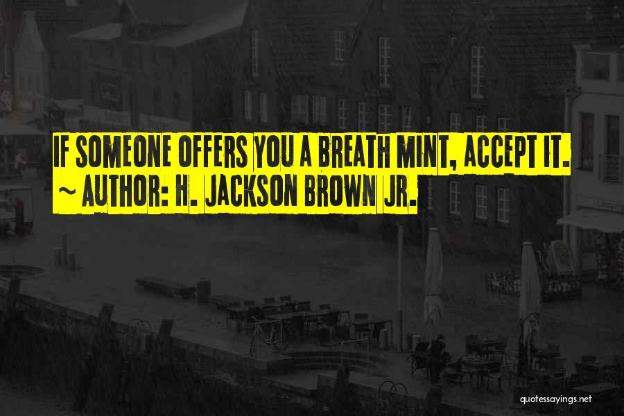 Breath Mint Quotes By H. Jackson Brown Jr.