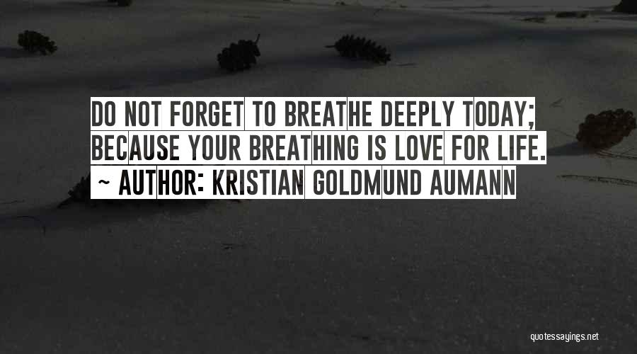 Breathe Deeply Quotes By Kristian Goldmund Aumann