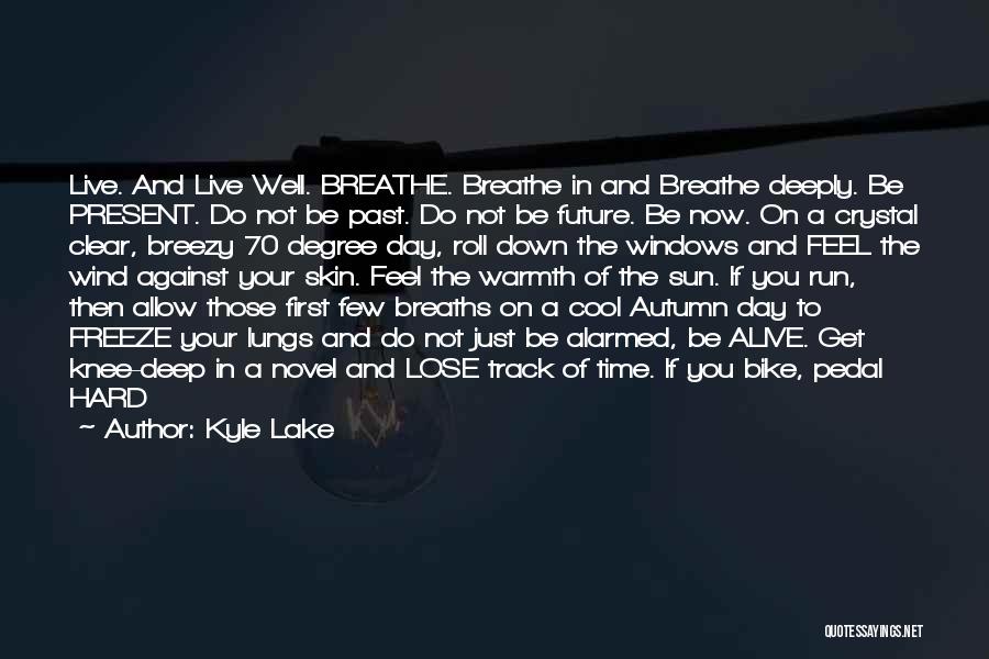 Breathe Deeply Quotes By Kyle Lake