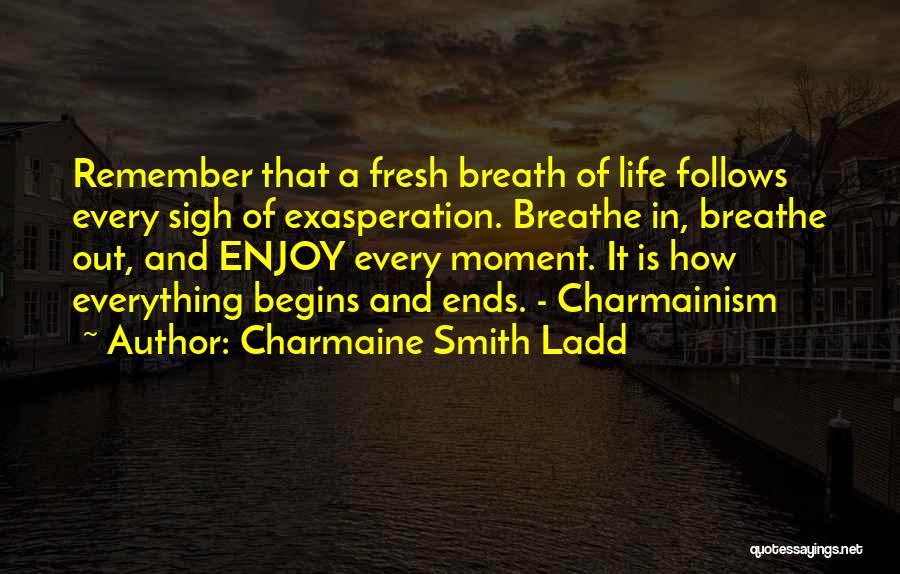 Breathe In Breathe Out Quotes By Charmaine Smith Ladd