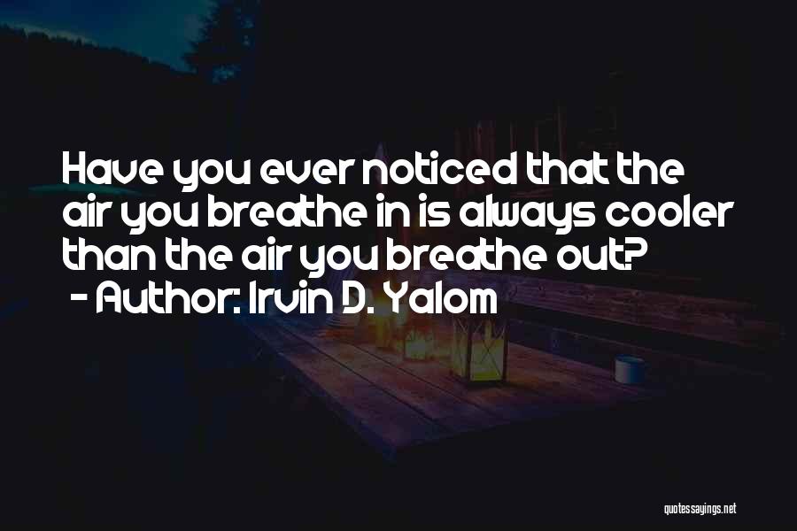 Breathe In Breathe Out Quotes By Irvin D. Yalom