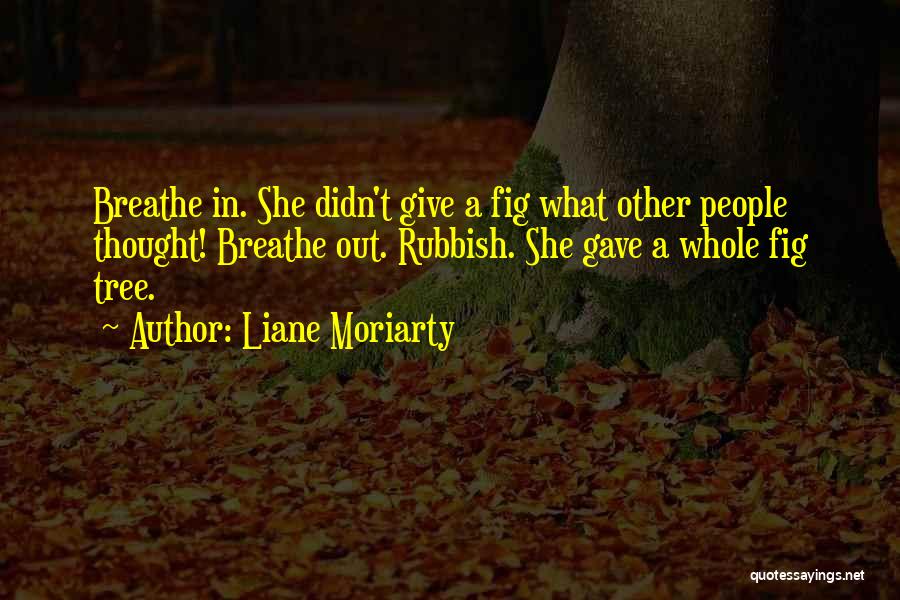 Breathe In Breathe Out Quotes By Liane Moriarty