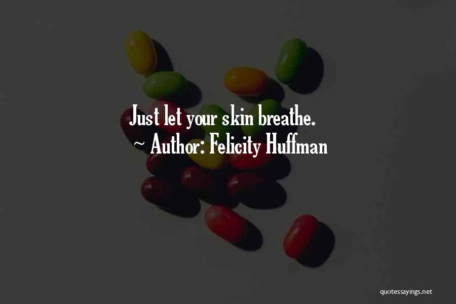 Breathe Quotes By Felicity Huffman