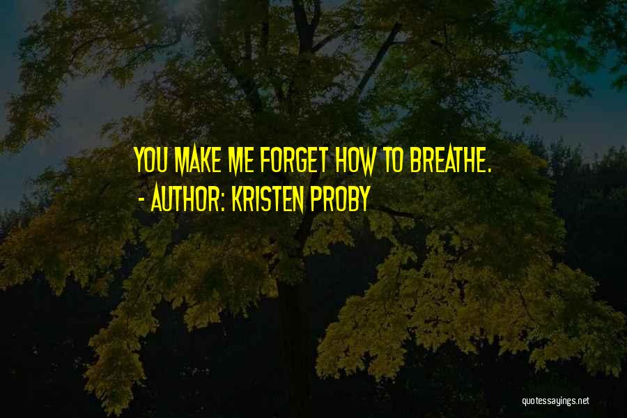 Breathe With Me Kristen Proby Quotes By Kristen Proby