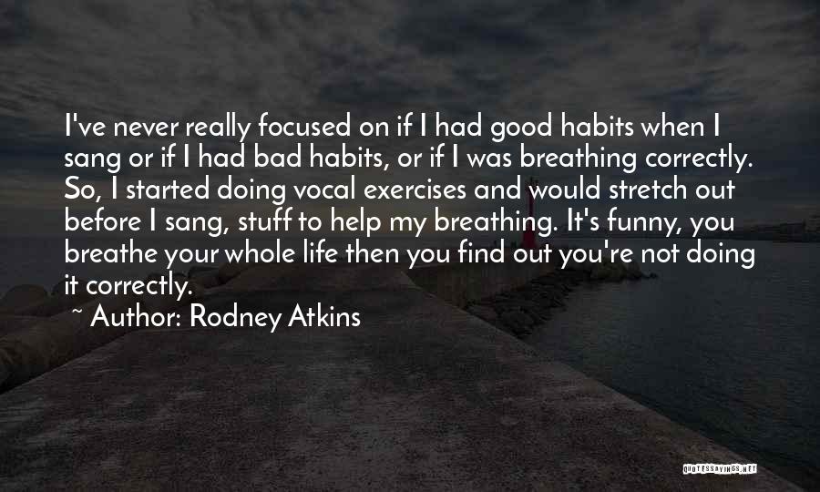 Breathing Exercises Quotes By Rodney Atkins