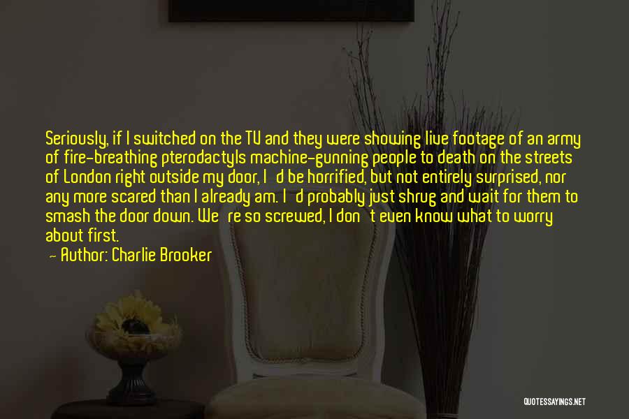 Breathing Fire Quotes By Charlie Brooker