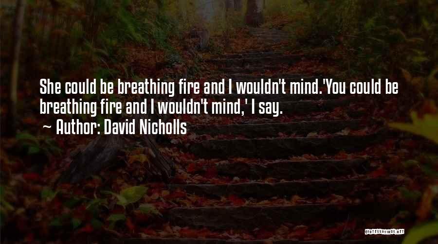 Breathing Fire Quotes By David Nicholls