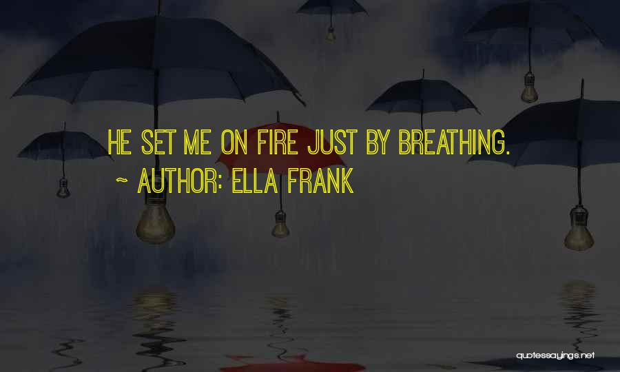 Breathing Fire Quotes By Ella Frank