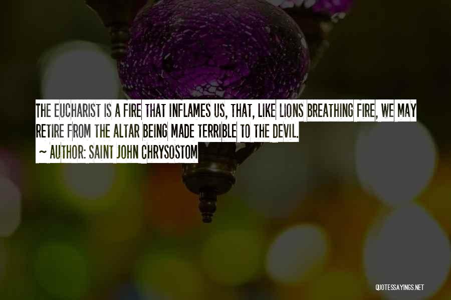 Breathing Fire Quotes By Saint John Chrysostom