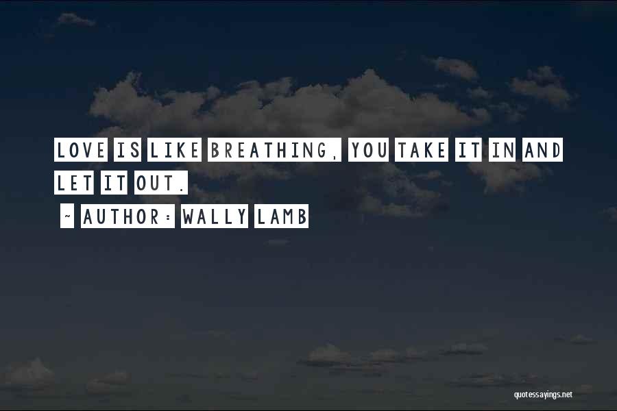 Breathing Out Quotes By Wally Lamb