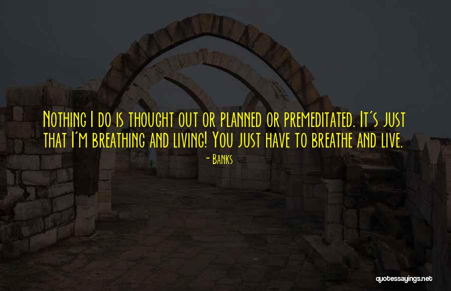 Breathing Quotes By Banks Breathing Quotes By Banks