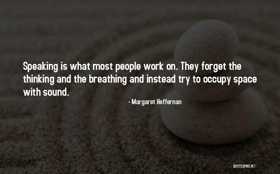 Breathing Space Quotes By Margaret Heffernan Breathing Space Quotes By Margaret Heffernan