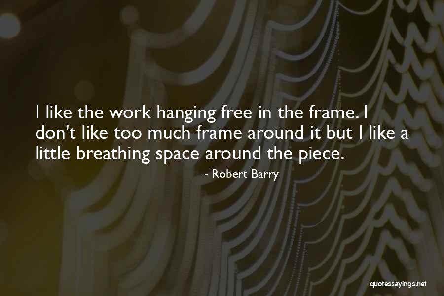 Breathing Space Quotes By Robert Barry Breathing Space Quotes By Robert Barry