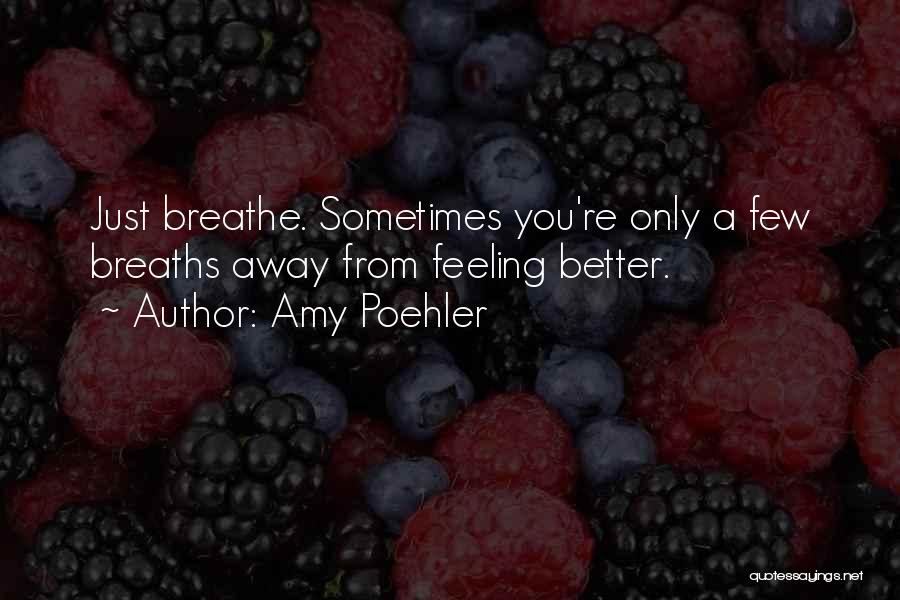 Breaths Away Quotes By Amy Poehler