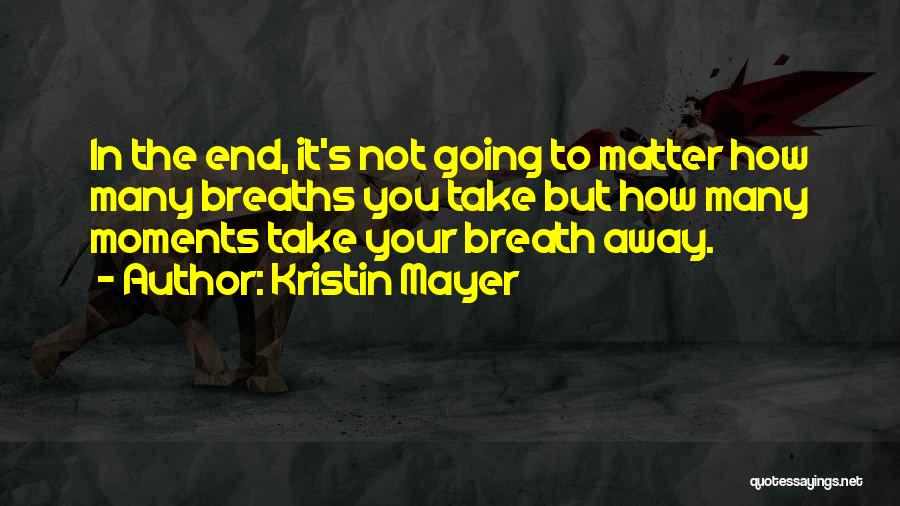 Breaths Away Quotes By Kristin Mayer