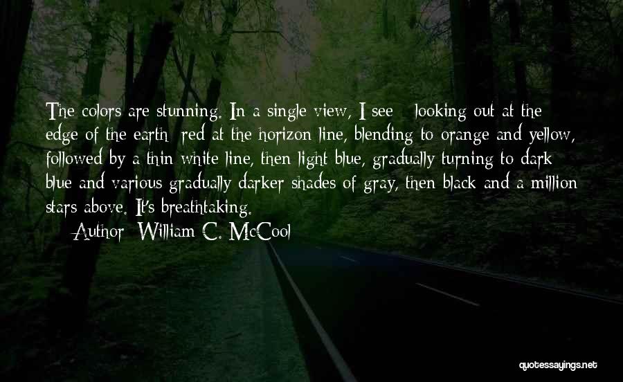 Breathtaking View Quotes By William C. McCool