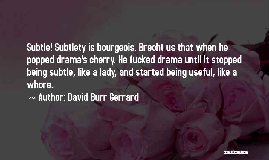Brecht Quotes By David Burr Gerrard