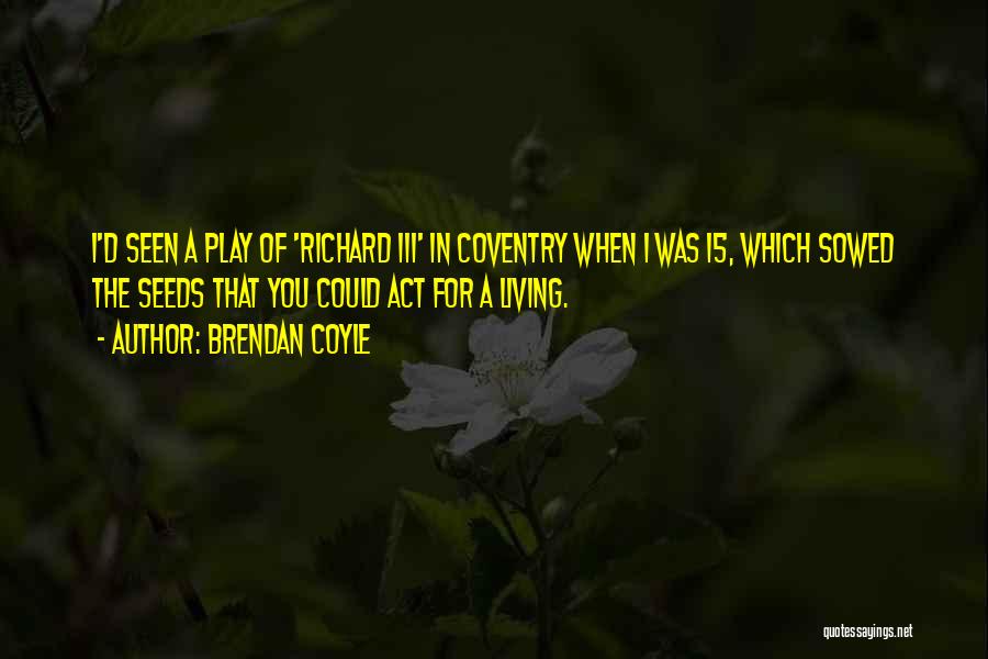 Brendan Coyle Quotes 1387914