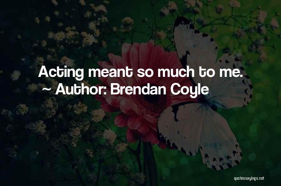 Brendan Coyle Quotes 1573097