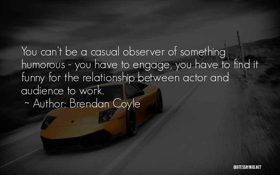 Brendan Coyle Quotes 1921687