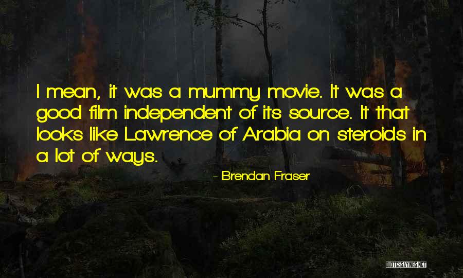 Brendan Fraser Mummy Quotes By Brendan Fraser Brendan Fraser Mummy Quotes By Brendan Fraser