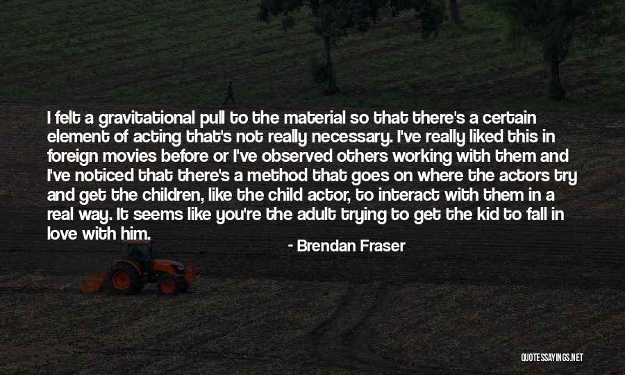 Brendan Fraser Quotes 125620 Brendan Fraser Quotes 125620