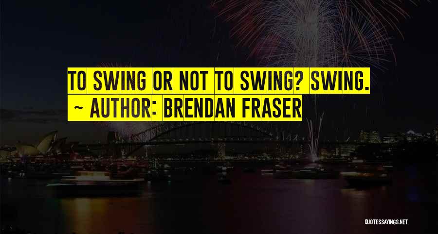Brendan Fraser Quotes 1598231