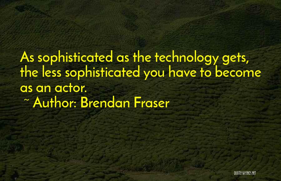 Brendan Fraser Quotes 1613999