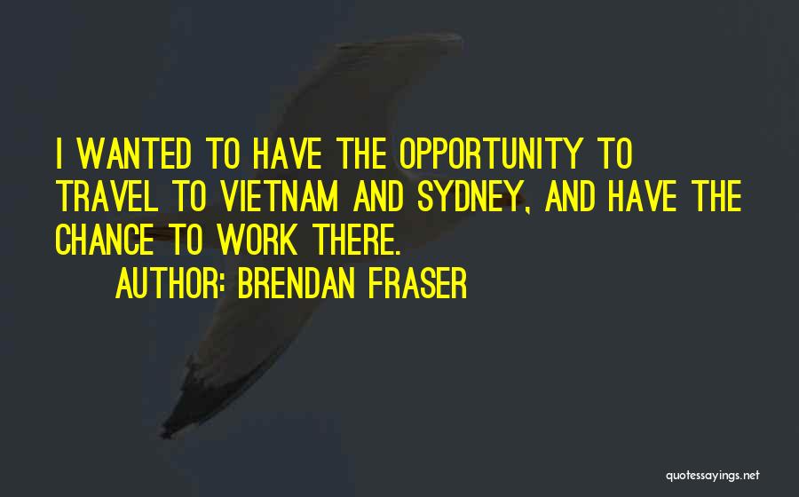 Brendan Fraser Quotes 179909