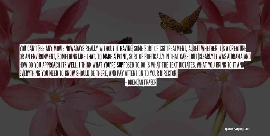 Brendan Fraser Quotes 2239046 Brendan Fraser Quotes 2239046