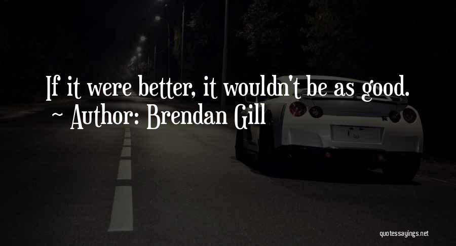 Brendan Gill Quotes 1125414