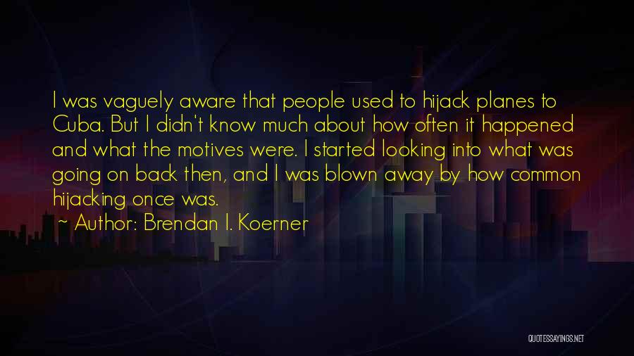 Brendan I. Koerner Quotes 84827