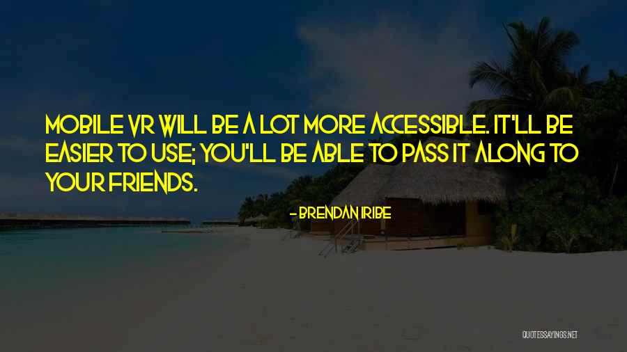 Brendan Iribe Quotes 2106182 Brendan Iribe Quotes 2106182