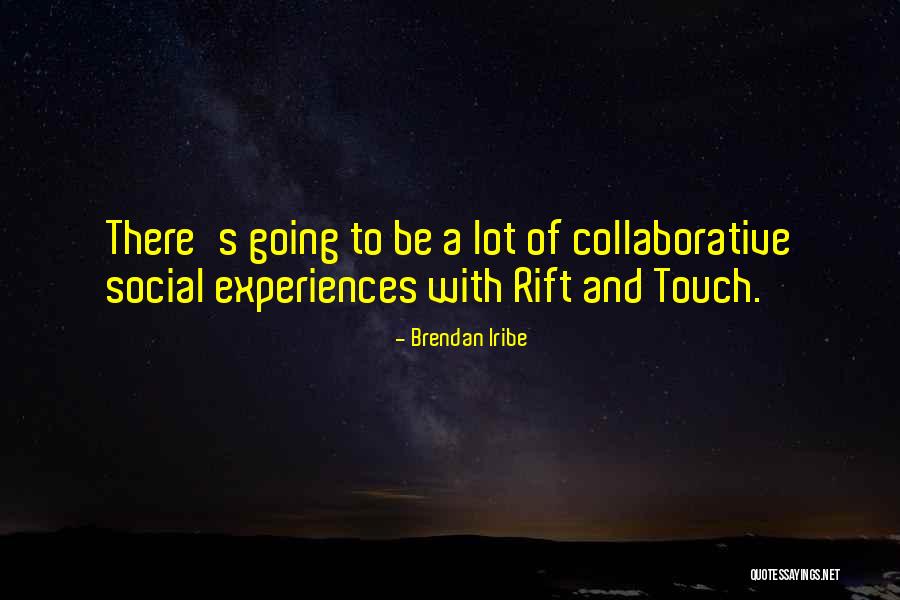 Brendan Iribe Quotes 464026 Brendan Iribe Quotes 464026