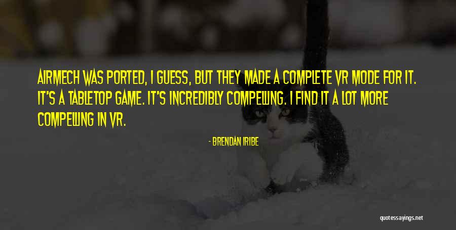 Brendan Iribe Quotes 657398 Brendan Iribe Quotes 657398